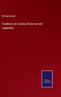 Traditions of London, Historical and Legendary by Russell, William
