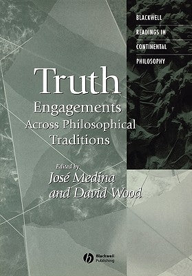 Truth: Engagements Across Philosophical Traditions by Wood, David