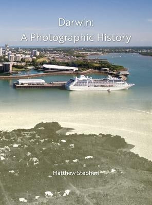 Darwin: A Photographic History by Stephen, Matthew