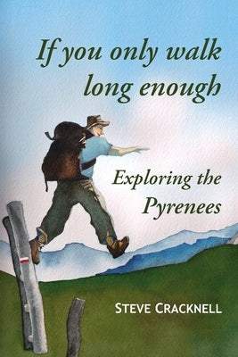 If you only walk long enough Exploring the Pyrenees by Cracknell, Steve