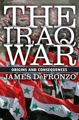 The Iraq War: Origins and Consequences by DeFronzo, James