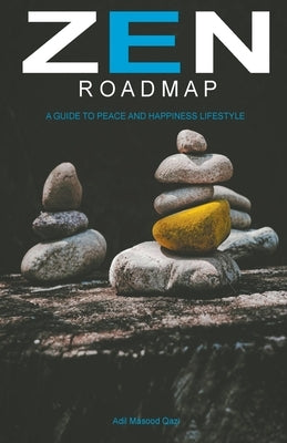 Zen Roadmap: A Guide to Peace and Happiness Lifestyle by Qazi, Adil Masood
