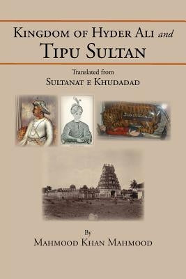 Kingdom of Hyder Ali and Tipu Sultan: Sultanat E Khudadad by Haroon, Anwar
