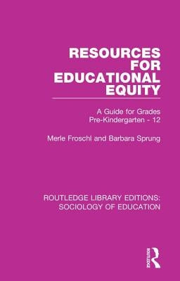 Resources for Educational Equity: A Guide for Grades Pre-Kindergarten - 12 by Froschl, Merle