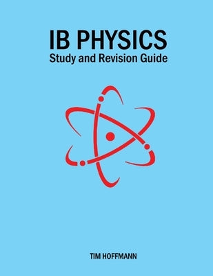 Ib Physics - Study and Revision Guide by Hoffmann, Tim