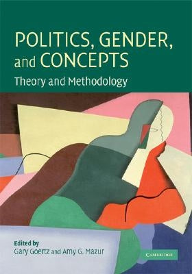 Politics, Gender, and Concepts by Goertz, Gary