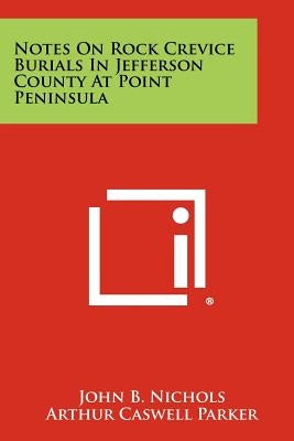 Notes on Rock Crevice Burials in Jefferson County at Point Peninsula by Nichols, John B.