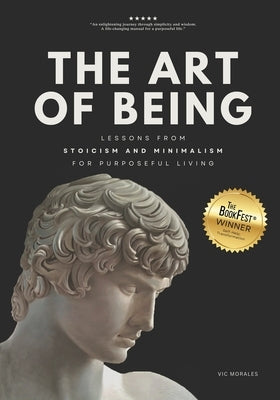 The Art of Being: Lessons from Stoicism and Minimalism for Purposeful Living by Morales, Vic