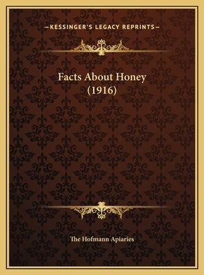 Facts About Honey (1916) by The Hofmann Apiaries