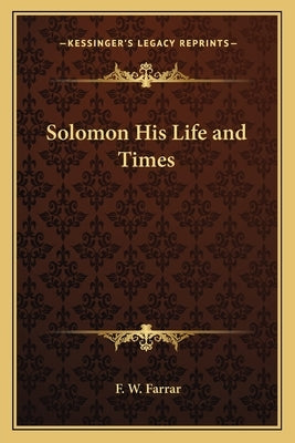 Solomon His Life and Times by Farrar, F. W.