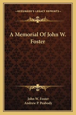 A Memorial Of John W. Foster by Foster, John W.