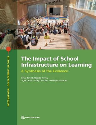 The Impact of School Infrastructure on Learning: A Synthesis of the Evidence by Barrett, Peter