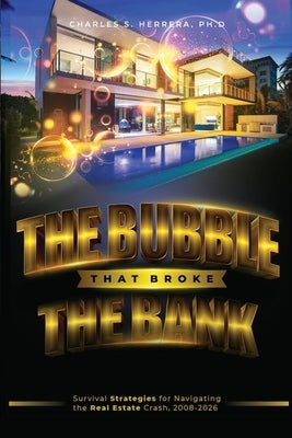 The Bubble That Broke The Bank: Survival Strategies for Navigating the Real Estate Crash, 2008-2026 by Herrera, Charles S.