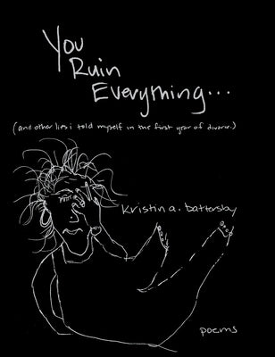 You Ruin Everything by Battersby, Kristin A.