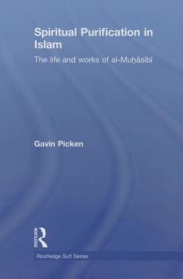 Spiritual Purification in Islam: The Life and Works of Al-Muhasibi by Picken, Gavin