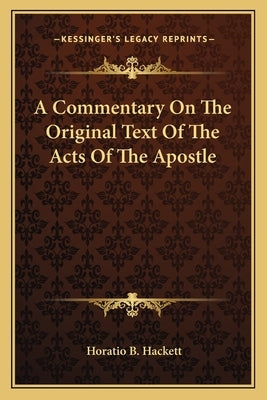 A Commentary On The Original Text Of The Acts Of The Apostle by Hackett, Horatio Balch