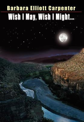 Wish I May, Wish I Might... by Carpenter, Barbara Elliott