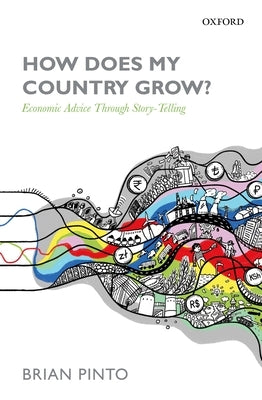 How Does My Country Grow?: Economic Advice Through Story-Telling by Pinto, Brian