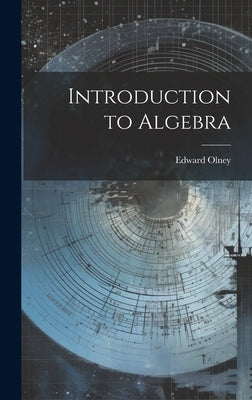Introduction to Algebra by Olney, Edward