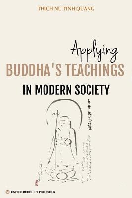 Applying Buddha's Teachings in Modern Society: A Thesis Presented For the Degree of Ph. D in Religious Studies by Minh Tiến, Nguyễn