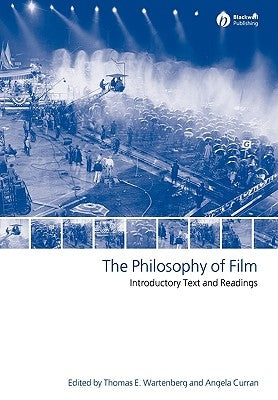 The Philosophy of Film: Introductory Text and Readings by Wartenberg, Thomas E.