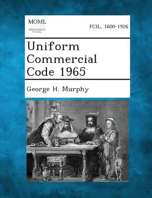 Uniform Commercial Code 1965 by Murphy, George H.