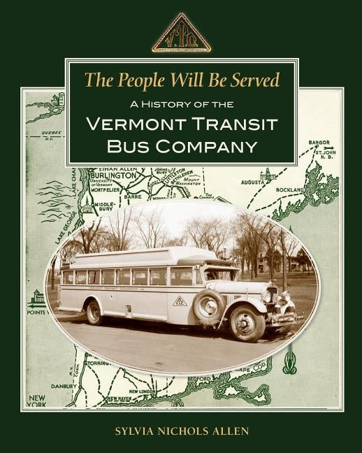 The People Will Be Served: A History of the Vermont Transit Bus Company by Allen, Sylvia Nichols