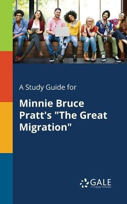 A Study Guide for Minnie Bruce Pratt's "The Great Migration" by Gale, Cengage Learning