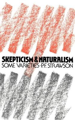 Scepticism and Naturalism: Some Varieties by Strawson, P. F.