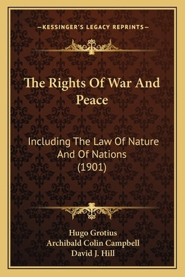 The Rights Of War And Peace: Including The Law Of Nature And Of Nations (1901) by Grotius, Hugo