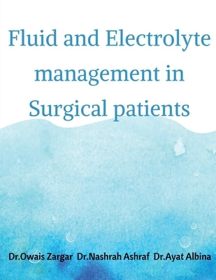 Fluid and Electrolyte management in Surgical patients by Owais