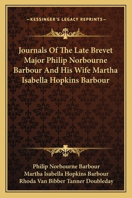 Journals Of The Late Brevet Major Philip Norbourne Barbour And His Wife Martha Isabella Hopkins Barbour by Barbour, Philip Norbourne