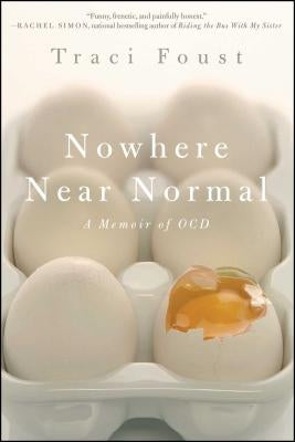 Nowhere Near Normal: A Memoir of Ocd by Foust, Traci