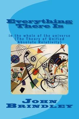 Everything There Is: in the whole of the universe by Brindley, John
