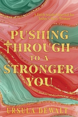 Pushing Through to a Stronger You by Dewalt, Ursula