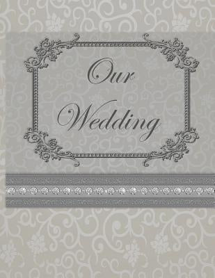 Our Wedding: Everything you need to help you plan the perfect wedding, paperback, matte cover, color interior, silver with flourish title frame by Goulet, L. S.