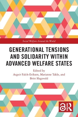 Generational Tensions and Solidarity Within Advanced Welfare States by Falch-Eriksen, Asgeir