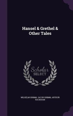 Hansel & Grethel & Other Tales by Grimm, Wilhelm