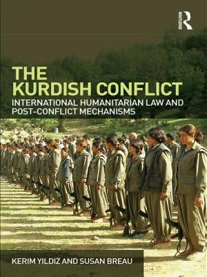 The Kurdish Conflict: International Humanitarian Law and Post-Conflict Mechanisms by Yildiz, Kerim