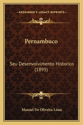 Pernambuco: Seu Desenvolvimento Historico (1895) by Lima, Manuel De Oliveira