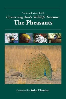 Conserving Asia's Wildlife Treasure: The Pheasants by Chauhan, Anita