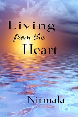 Living From The Heart by Nirmala, Nirmala