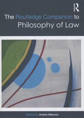 The Routledge Companion to Philosophy of Law by Marmor, Andrei