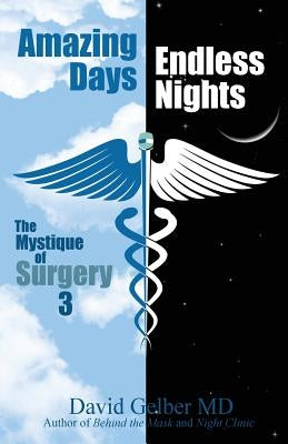 Amazing Days, Endless Nights: The Mystique of Surgery3 by Gelber MD, David