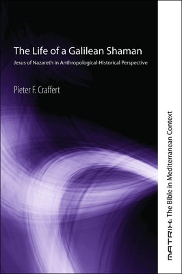 The Life of a Galilean Shaman by Craffert, Pieter F.