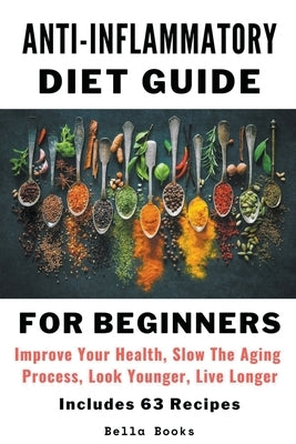 Anti-Inflammatory Diet Guide For Beginners by Books, Bella