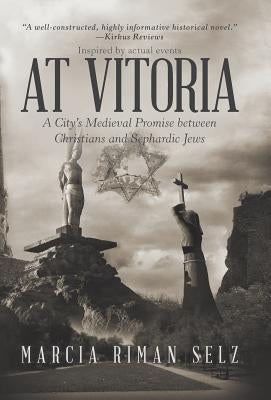 At Vitoria: A City's Medieval Promise Between Christians and Sephardic Jews by Selz, Marcia Riman