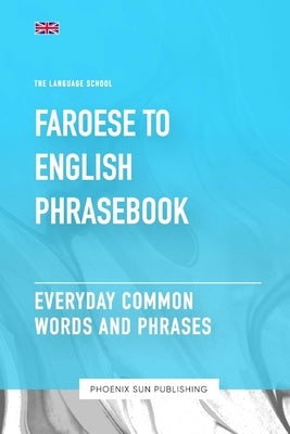 Faroese To English Phrasebook - Everyday Common Words And Phrases by Publishing, Ps