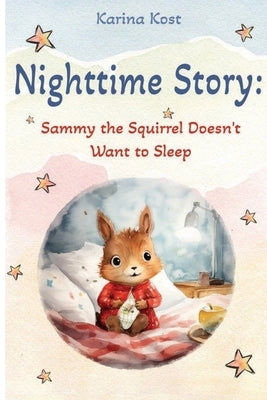 Nighttime Story: Sammy the Squirrel Doesn't Want to Sleep by Rina, Belka