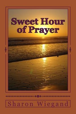 Sweet Hour of Prayer by Wiegand, Sharon